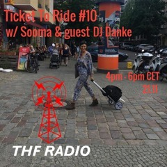 Ticket To Ride #10 w/ Sooma & guest DJ Danke