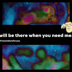 I will be there (when you need me)...