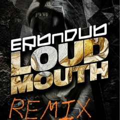 Erb N Dub - Loudmouth ( BAROEY REMIX )