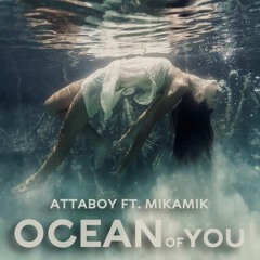 Attaboy ft. Mikamik - Ocean Of You (Radio Edit)