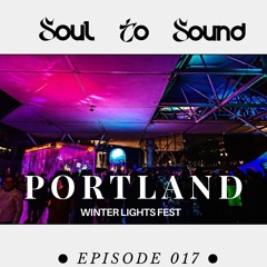 Soul To Sound - Episode 017(Portland Winter Lights Fest)