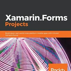 View [KINDLE PDF EBOOK EPUB] Xamarin.Forms Projects: Build seven real-world cross-platform mobile ap