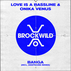 02 Love Is A Bassline & Onika Venus - Banga (Deepmore Extended Remix) [Brock Wild]