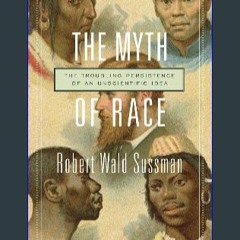 EBOOK #pdf 📖 The Myth of Race: The Troubling Persistence of an Unscientific Idea PDF - KINDLE - EP