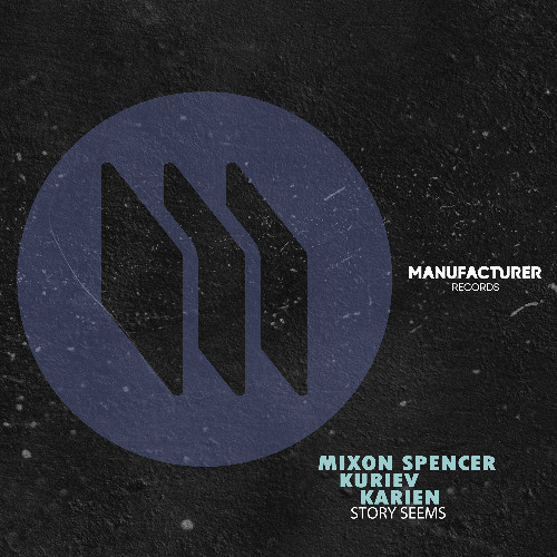PREMIERE: Mixon Spencer, Kuriev, Karien ─ Story Seems (Extended Mix) [Manufacturer Records]