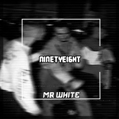 Mr White - NinetyEight