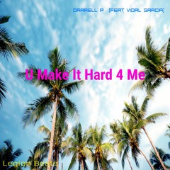 U Make It Hard 4 Me (Ft Vidal Garcia)
