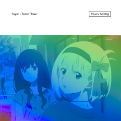 Sayuri - Tower Flower [Itsuaru bootleg]