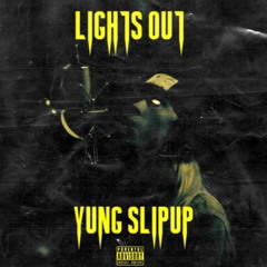 Yung Slipup - LIGHTS OUT (Prod. Trotter)
