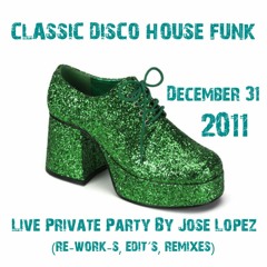 ☆ Classic Disco House Funk (Re-Work, Edit, Remixes) by Jose Lopez (Private Party 31 Dec 2011)
