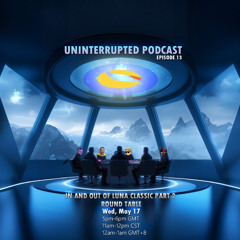 UNINTERRUPTED PODCAST EP 13 - IN AND OUT OF LUNA CLASSIC PART 2