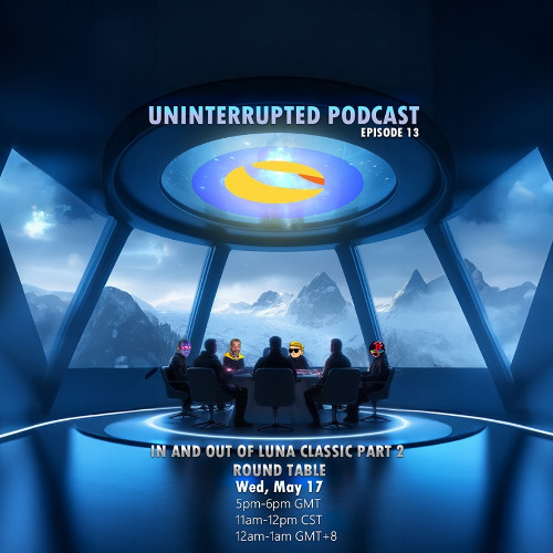 UNINTERRUPTED PODCAST EP 13 - IN AND OUT OF LUNA CLASSIC PART 2
