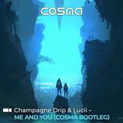 Champagne Drip and Lucii - Me and You (Cosma Edit)