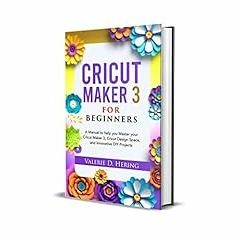 Read online Cricut Maker 3 for Beginners: A Manual to help you Master your Cricut Maker 3, Cricut De