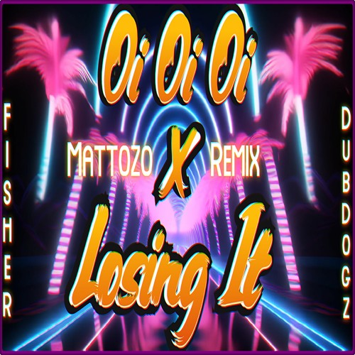 Oi Oi Oi X Losing It - Dubdogz & Fisher (Mattozo Remix)