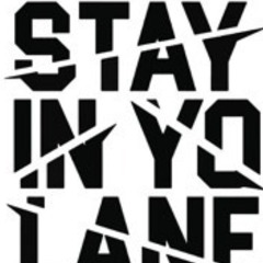 STAY IN YO LANE