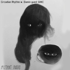Circadian Rhythm w. Diamin guest GHKC [12.10.2021]