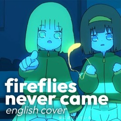 Fireflies Never Came