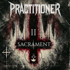 Practitioner Presents - Sacrament Vol. II