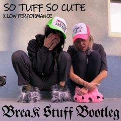 So Tuff So Cute - Break Stuff (Low Performance Bootleg) *** FREE DOWNLOAD