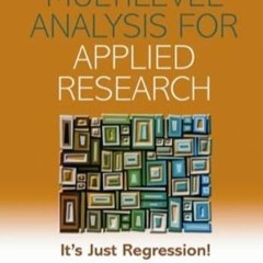 ❤ PDF/ READ ❤ Multilevel Analysis for Applied Research: It's Just Regr