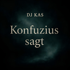 Konfuzius Sagt - DJ KAS