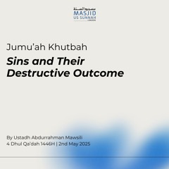 Sins and Their Destructive Outcome by Ustadh Abdurrahman Mawsili - Jumu'ah Khutbah 02/05/25