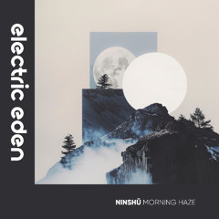 EER1203 | Ninshū - Morning Haze [Electric Eden Records]