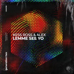 Kess Ross & ALEX - Lemme See Yo