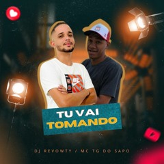 MC TG DO SAPO - TU VAI TOMANDO (( DJREVOWTY ))