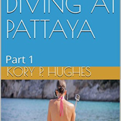 [Get] EPUB 💝 SCUBA DIVING AT PATTAYA: Part 1 by  Kory P. Hughes PDF EBOOK EPUB KINDL