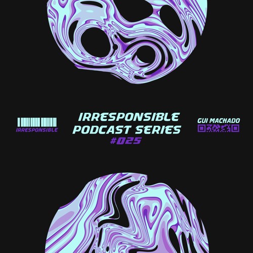 irresponsible podcast series #025 - Gui Machado