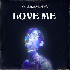 ETHAN GRIMES-LOVE ME