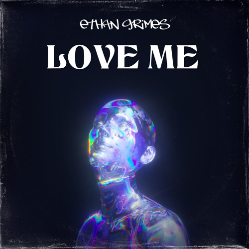 ETHAN GRIMES-LOVE ME
