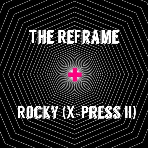 The ReFrame And Guest Rocky (X - Press II)