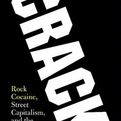 [ACCESS] [EBOOK EPUB KINDLE PDF] Crack: Rock Cocaine, Street Capitalism, and the Decade of Greed by