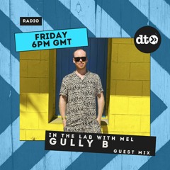 In The Lab with MEL Guest Mix by Gully B