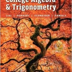 [ACCESS] PDF 📤 College Algebra and Trigonometry by Margaret Lial,John Hornsby,David