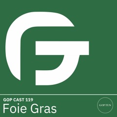 Gop Cast 119 - Foie Gras