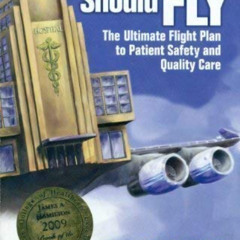 GET EBOOK 💚 Why Hospitals Should Fly: The Ultimate Flight Plan to Patient Safety and
