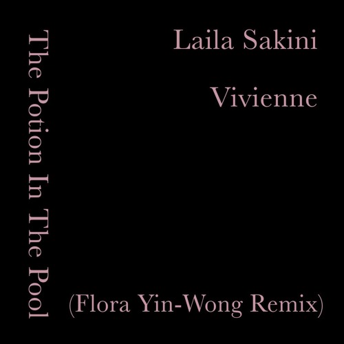 Laila Sakini - The Potion In The Pool (Flora Yin-Wong Remix)