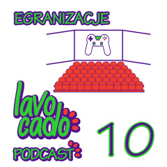 Lavocado Podcast - 10 - Egranizacje - S01EP10