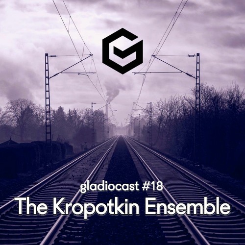 Gladiocast #18 - The Kropotkin Ensemble