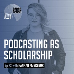 Podcasting as Scholarship — with Hannah McGregor