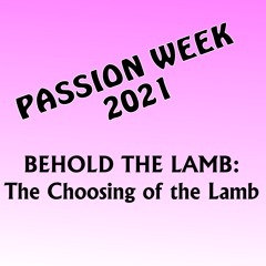 Behold The Lamb: The Choosing Of The Lamb