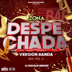 Zona Despechada Mix Vol.2 (Version Banda) By Dj  Enrique Mendez Zona Music Records Poder Latino