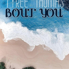 Bout You by Tyree Thomas