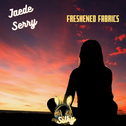 Jaede Serry - Freshened Fabrics (Mr Silky's LoFi Beats)