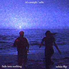 its murph, arlo, lizzy land - fade into nothing [probed by Orbiix]