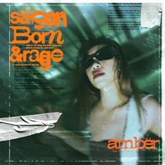 Saigon born and rage -  Amber